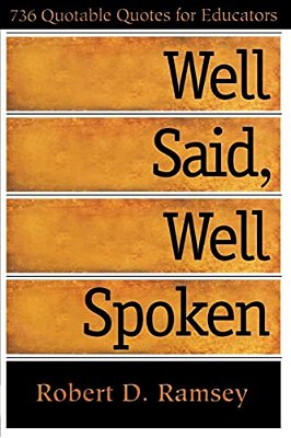 Well Said, Well Spoken: 736 Quotable Quotes For Educators-..