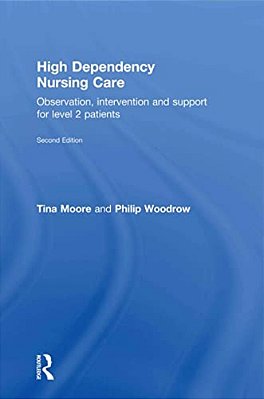 High Dependency Nursing Care: Observation, Intervention And Support For Level 2 Patients-..