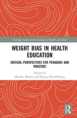 Weight Bias In Health Education: Critical Perspectives For Pedagogy And Practice-..