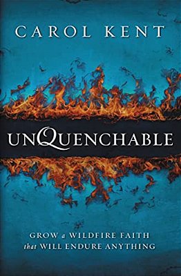 The Unquenchable: Grow A Wildfire Faith That Will Endure Anything-..