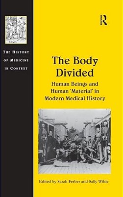 The Body Divided: Human Beings And Human 'Material' In Modern Medical History-..