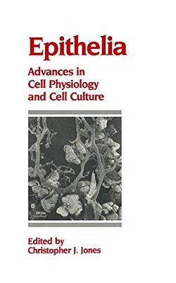 Epithelia: Advances In Cell Physiology And Cell Culture-..