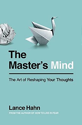 The Master's Mind: The Art Of Reshaping Your Thoughts-..