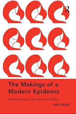 The Makings Of A Modern Epidemic: Endometriosis, Gender And Politics-..