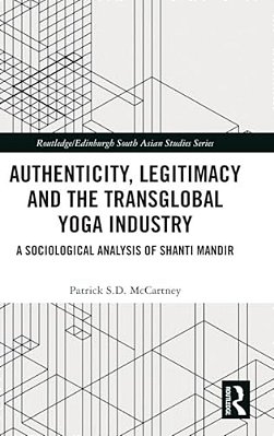 Authenticity, Legitimacy And The Transglobal Yoga Industry: A Sociological Analysis Of Shanti Mandir-..