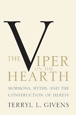 Viper On The Hearth: Mormons, Myths, And The Construction Of Heresy (Updated)-..