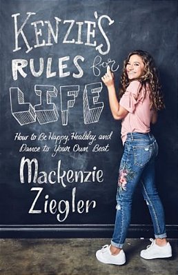 Kenzie's Rules For Life: How To Be Happy, Healthy, And Dance To Your Own Beat-..