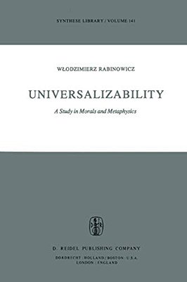Universalizability: A Study In Morals And Metaphysics-..