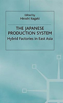 The Japanese Production System: Hybrid Factories In East Asia-..