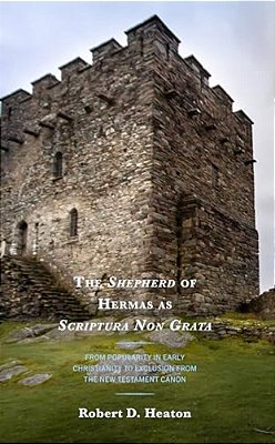 The Shepherd Of Hermas As Scriptura Non Grata: From Popularity In Early Christianity To Exclusion From The New Testament Canon-..