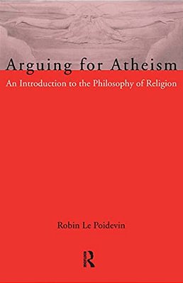 Arguing For Atheism: An Introduction To The Philosophy Of Religion-..