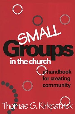 Small Groups In The Church: A Handbook For Creating Community-..