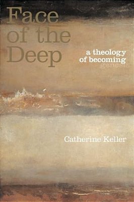 The Face Of The Deep: A Theology Of Becoming-..