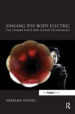 Singing The Body Electric: The Human Voice And Sound Technology-..