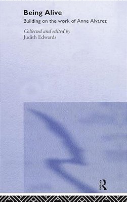 Being Alive: Building On The Work Of Anne Alvarez-..