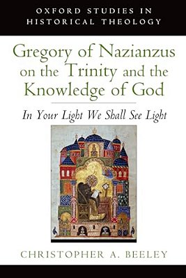 Gregory Of Nazianzus On The Trinity And The Knowledge Of God: In Your Light We Shall See Light-..