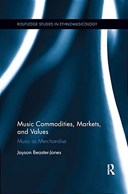 Music Commodities, Markets, And Values: Music As Merchandise-..
