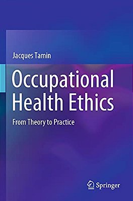 Occupational Health Ethics: From Theory To Practice-..
