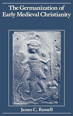 The Germanization Of Early Medieval Christianity-..
