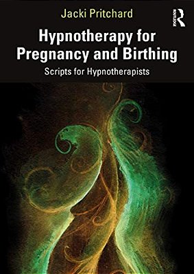 Hypnotherapy For Pregnancy And Birthing: Scripts For Hypnotherapists-..