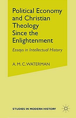 Political Economy And Christian Theology Since The Enlightenment: Essays In Intellectual History-..