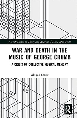 War And Death In The Music Of George Crumb: A Crisis Of Collective Memory-..