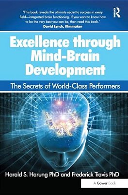 Excellence Through Mind-Brain Development: The Secrets Of World-Class Performers-..