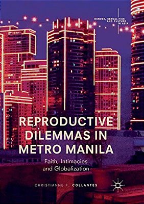Reproductive Dilemmas In Metro Manila: Faith, Intimacies And Globalization-..