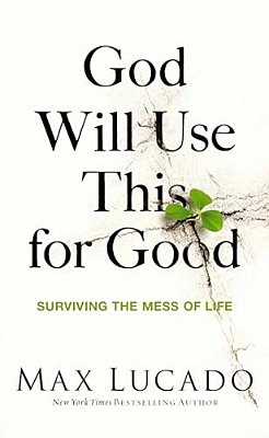 God Will Use This For Good: Surviving The Mess Of Life - The Perfect Christian Encouragement Gift Booklet For Churches With Grief, Recovery, And Suppo-..