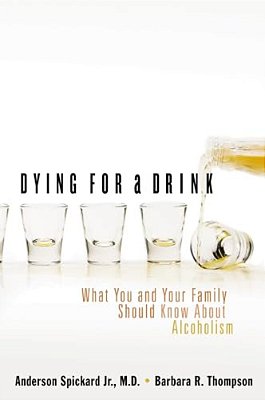 Dying For A Drink: What You And Your Family Should Know About Alcoholism-..