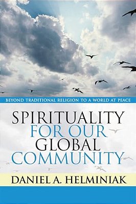 Spirituality For Our Global Community: Beyond Traditional Religion To A World At Peace-..