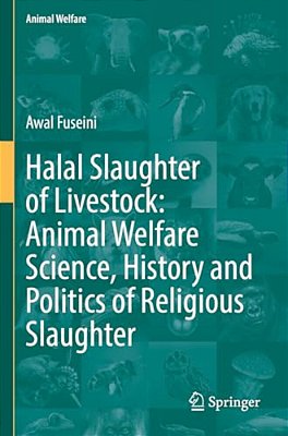 Halal Slaughter Of Livestock: Animal Welfare Science, History And Politics Of Religious Slaughter-..