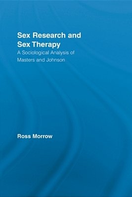 Sex Research And Sex Therapy: A Sociological Analysis Of Masters And Johnson-..