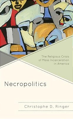 Necropolitics: The Religious Crisis Of Mass Incarceration In America-..