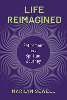 Life Reimagined: Retirement As A Spiritual Journey-..