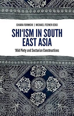 Shi'Ism In South East Asia: Alid Piety And Sectarian Constructions-..