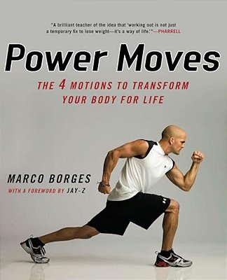 Power Moves: The Four Motions To Transform Your Body For Life-..