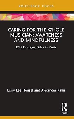 Caring For The Whole Musician: Awareness And Mindfulness: Cms Emerging Fields In Music-..