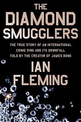 The Diamond Smugglers: The True Story Of An International Crime Ring And Its Downfall, Told By The Creator Of James Bond-..