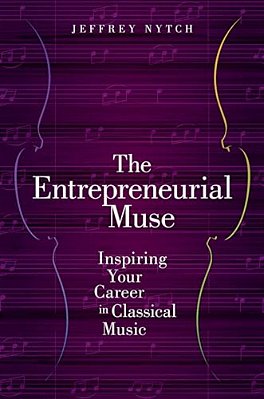 Entrepreneurial Muse: Inspiring Your Career In Classical Music-..