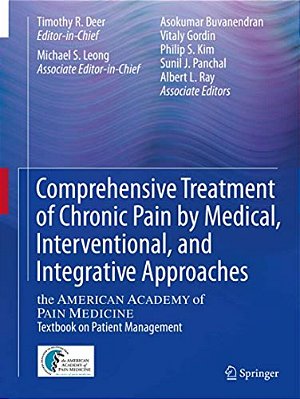Comprehensive Treatment Of Chronic Pain By Medical, Interventional, And Integrative Approaches: The American Academy Of Pain Medicine Textbook On Pati-..
