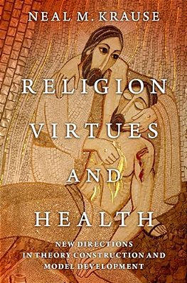 Religion, Virtues, And Health: New Directions In Theory Construction And Model Development-..