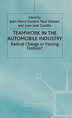 Teamwork In The Automobile Industry: Radical Change Or Passing Fashion?-..