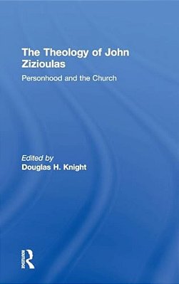 The Theology Of John Zizioulas: Personhood And The Church-..
