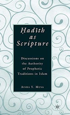 ? Ad? Th As Scripture: Discussions On The Authority Of Prophetic Traditions In Islam-..