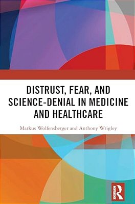 Distrust, Fear, And Science-Denial In Medicine And Healthcare-..