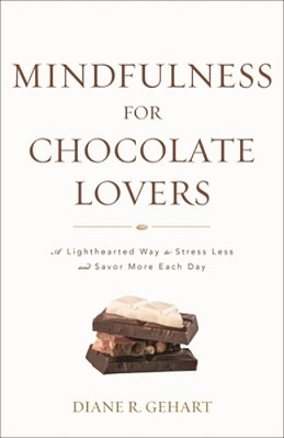 Mindfulness For Chocolate Lovers: A Lighthearted Way To Stress Less And Savor More Each Day-..