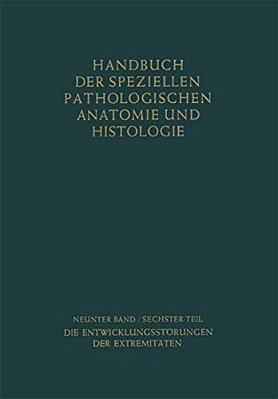 Bewegungsapparat: Sechster Teil: Die Entwicklungsstörungen Der Extremitäten-..