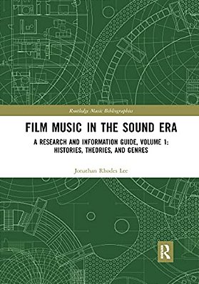 Film Music In The Sound Era: A Research And Information Guide, Volume 1: Histories, Theories, And Genres-..