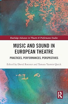 Music And Sound In European Theatre: Practices, Performances, Perspectives-..